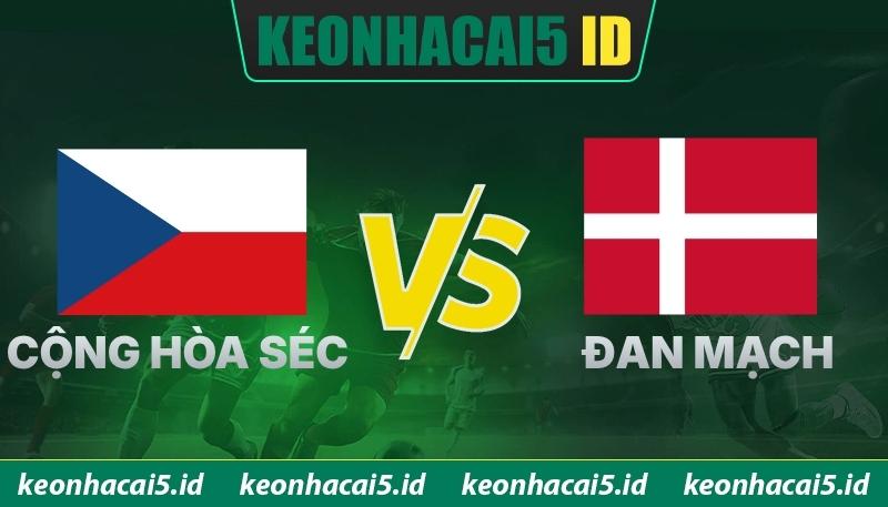 Nhận Định Trận Đấu Cộng Hòa Séc Vs Đan Mạch Ngày 01/04 Lúc 01h45 1 Nhận Định Trận Đấu Cộng Hòa Séc Vs Đan Mạch Ngày 01/04 Lúc 01h45