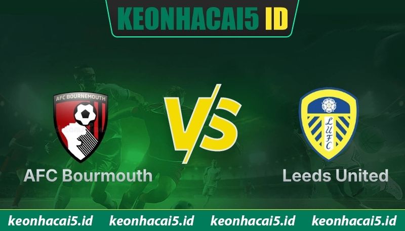 Nhận Định AFC Bournemouth Vs Leeds United Lúc 02h00 Ngày 23/04 - Premier League 1 Nhận Định AFC Bournemouth Vs Leeds United Lúc 02h00 Ngày 23/04 - Premier League