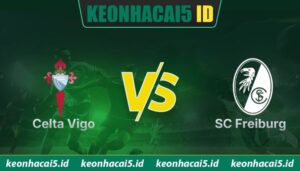 Nhận Định Celta Vigo Vs SC Freiburg Lúc 23H45 Ngày 16/04 - Cúp C2