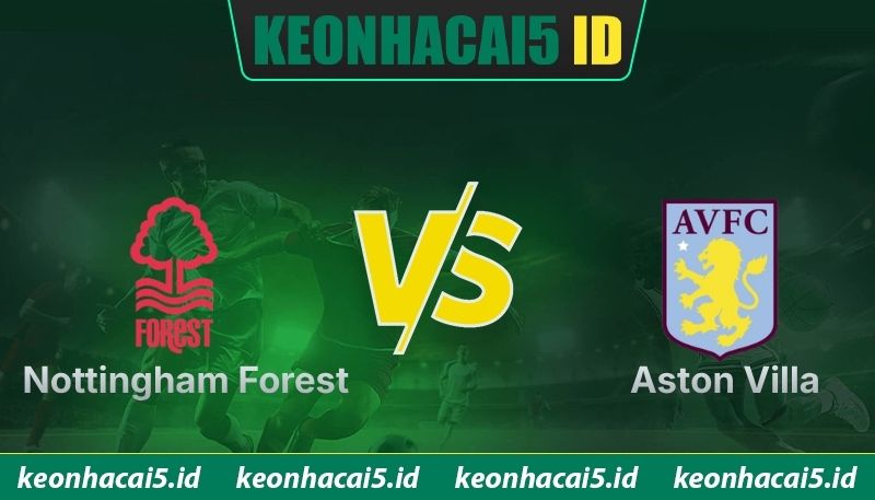 Nhận Định Nottingham Forest Vs Aston Villa Lúc 2:00 Ngày 01/05 - UEFA Europa