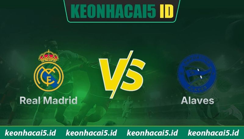 Nhận Định Real Madrid Vs Alaves Lúc 2H30 Ngày 22/04 - La Liga
