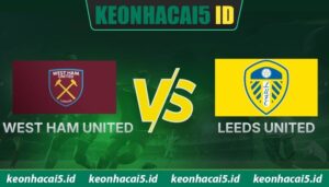 Nhận Định West Ham United vs Leeds United 22:30 Ngày 05/04
